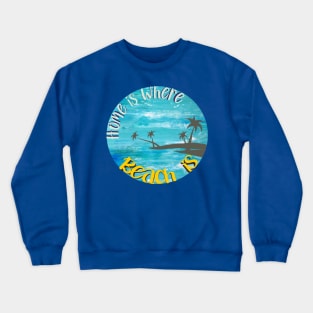 Home is where Beach is Crewneck Sweatshirt